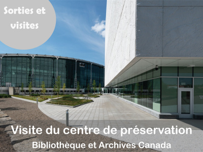 Visite du Centre de préservation de Bibliothèque et Archives Canada - 26 novembre 13 h 30