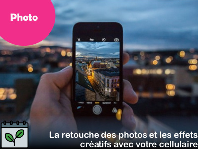 PHOTO - La retouche des photos et les effets créatifs avec votre cellulaire