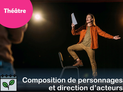 THÉÂTRE - Composition de personnages et direction d’acteurs