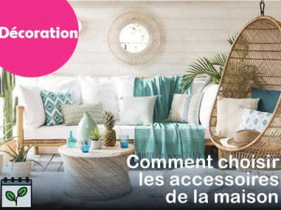 ANNULÉ - DÉCORATION - Comment choisir les accessoires de la maison