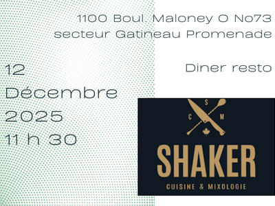Dîner - Vendredi, 12 décembre 2025 - Le Shaker (Promenade de Gatineau) 1100 Boul. Maloney O No73