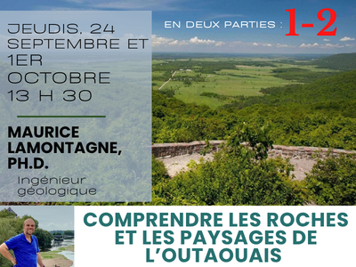 Partie 1 et Partie 2 - Comprendre les roches et les paysages de l&rsquo;Outaouais &lpar;Jeudi&comma; 13 h 30&rpar;
