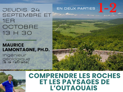 Partie 1 et Partie 2 - Comprendre les roches et les paysages de l&rsquo;Outaouais &lpar;Jeudi&comma; 13 h 30&rpar;